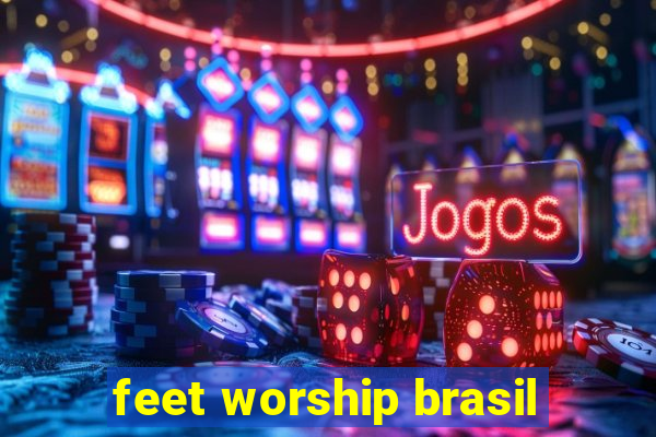 feet worship brasil